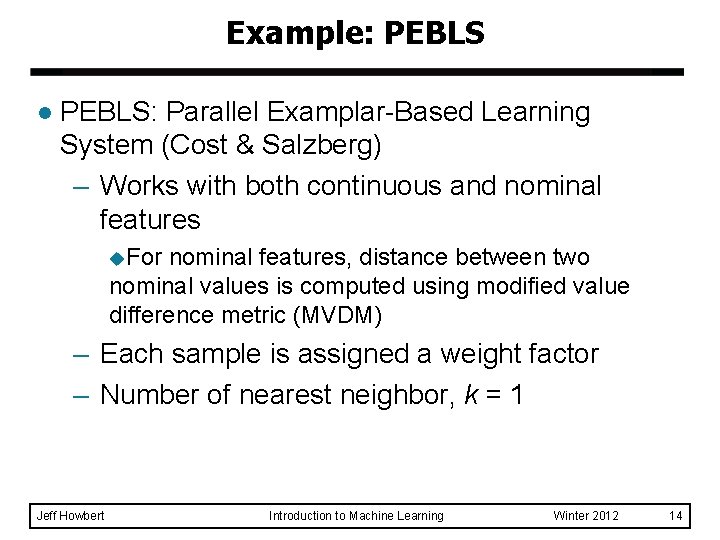 Example: PEBLS l PEBLS: Parallel Examplar-Based Learning System (Cost & Salzberg) – Works with