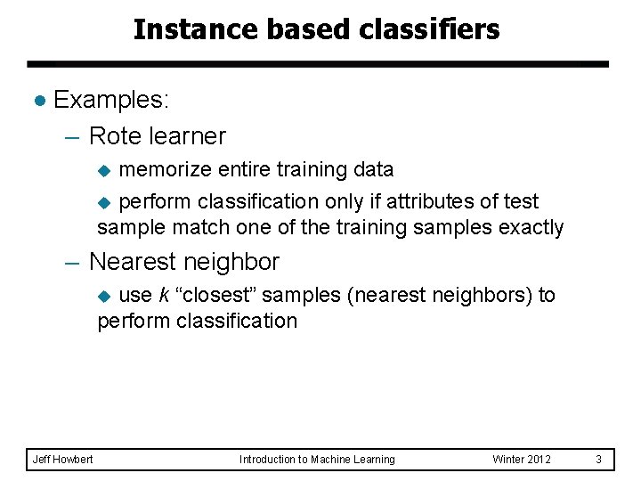 Instance based classifiers l Examples: – Rote learner memorize entire training data u perform