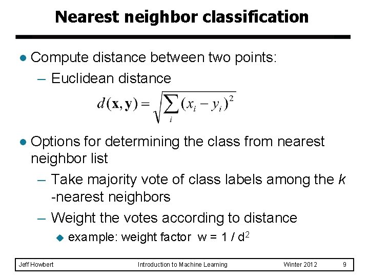 Nearest neighbor classification l Compute distance between two points: – Euclidean distance l Options