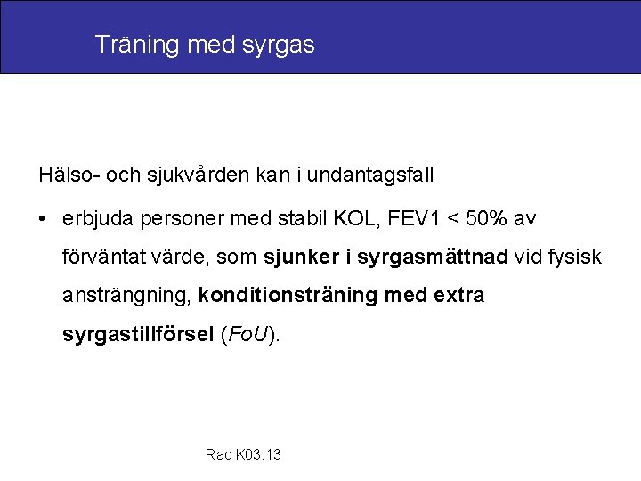 Träning med syrgas Hälso- och sjukvården kan i undantagsfall • erbjuda personer med stabil