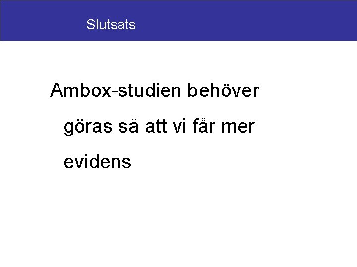 Slutsats Ambox-studien behöver göras så att vi får mer evidens 