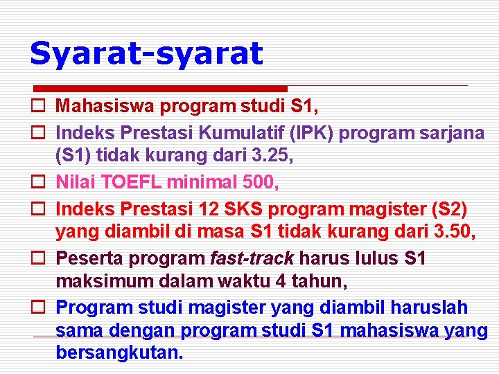 Syarat-syarat o Mahasiswa program studi S 1, o Indeks Prestasi Kumulatif (IPK) program sarjana