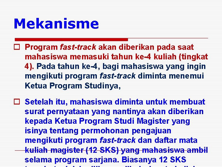 Mekanisme o Program fast-track akan diberikan pada saat mahasiswa memasuki tahun ke-4 kuliah (tingkat