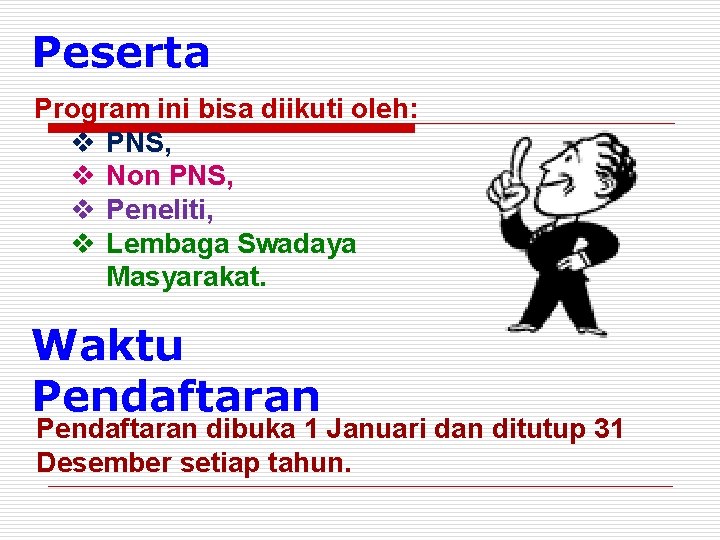 Peserta Program ini bisa diikuti oleh: v PNS, v Non PNS, v Peneliti, v