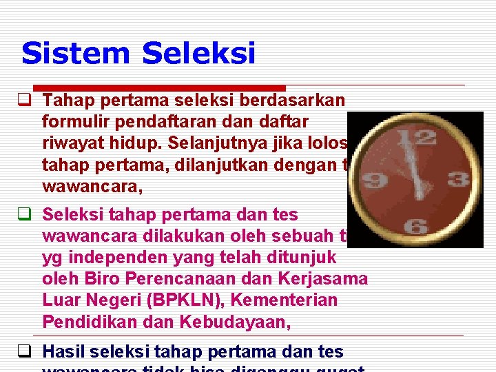 Sistem Seleksi q Tahap pertama seleksi berdasarkan formulir pendaftaran daftar riwayat hidup. Selanjutnya jika