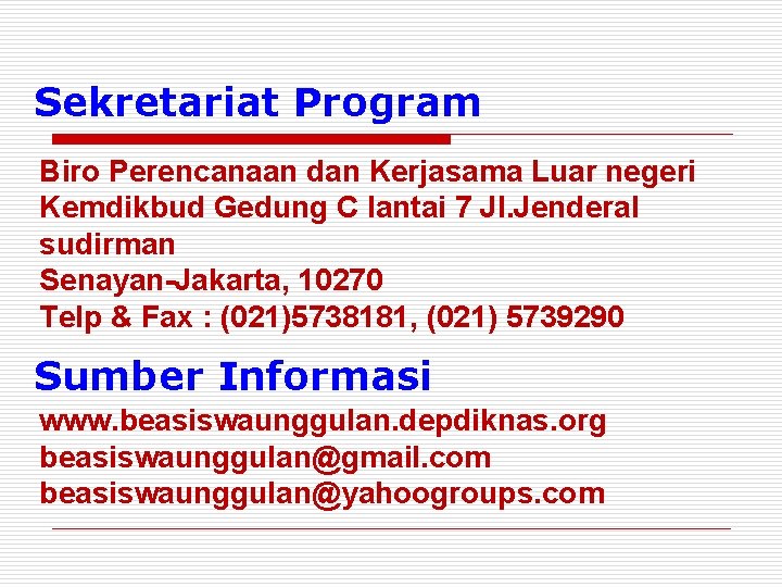 Sekretariat Program Biro Perencanaan dan Kerjasama Luar negeri Kemdikbud Gedung C lantai 7 Jl.