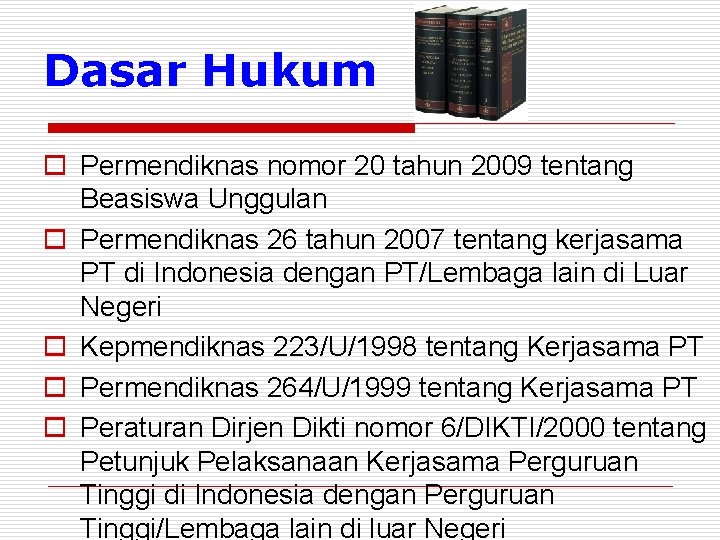 Dasar Hukum o Permendiknas nomor 20 tahun 2009 tentang Beasiswa Unggulan o Permendiknas 26