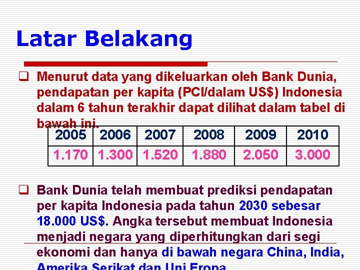 Latar Belakang q Menurut data yang dikeluarkan oleh Bank Dunia, pendapatan per kapita (PCI/dalam