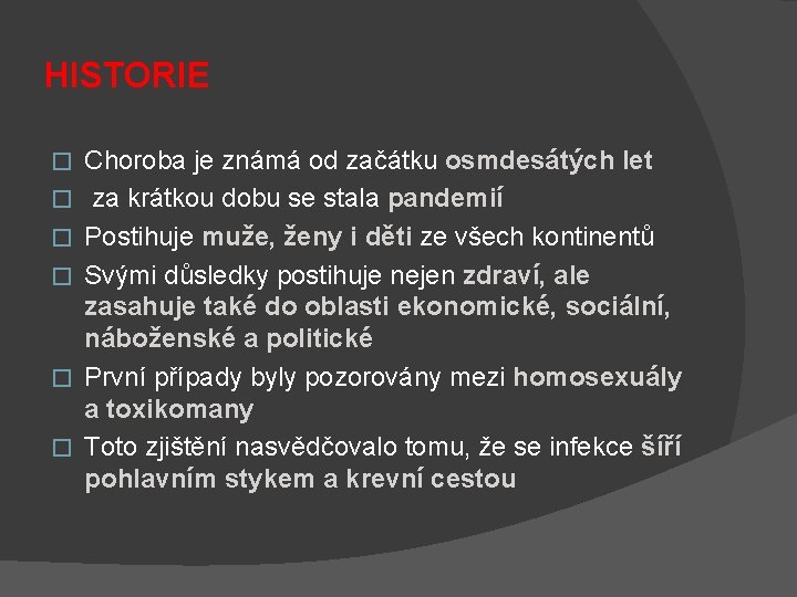 HISTORIE � � � Choroba je známá od začátku osmdesátých let za krátkou dobu