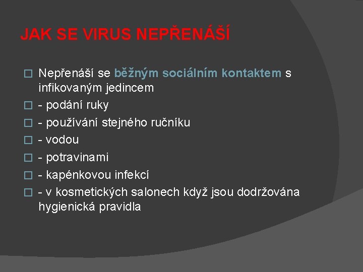 JAK SE VIRUS NEPŘENÁŠÍ � � � � Nepřenáší se běžným sociálním kontaktem s