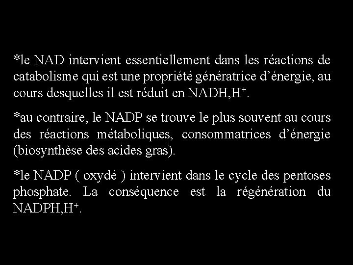 *le NAD intervient essentiellement dans les réactions de catabolisme qui est une propriété génératrice