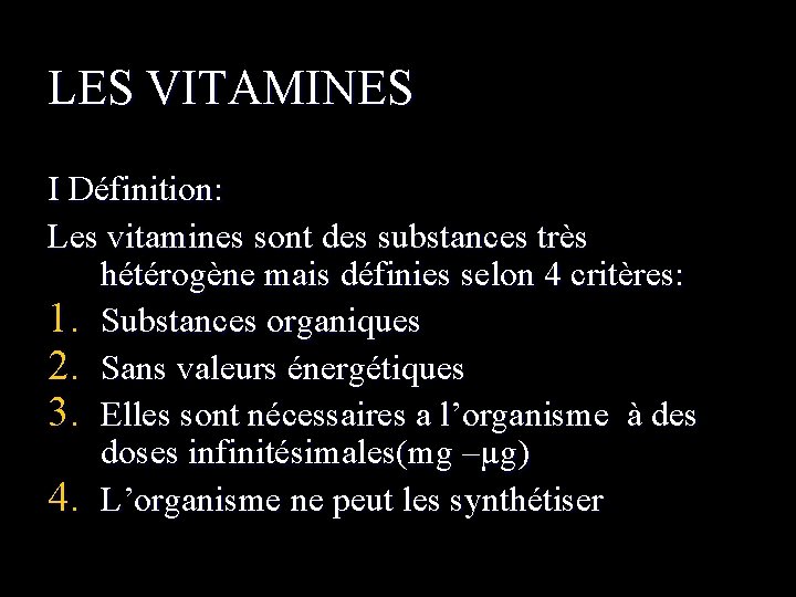 LES VITAMINES I Définition: Les vitamines sont des substances très hétérogène mais définies selon