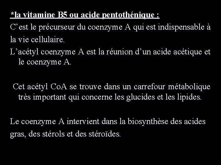 *la vitamine B 5 ou acide pentothénique : C’est le précurseur du coenzyme A