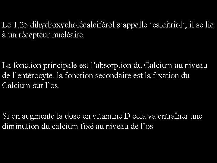 Le 1, 25 dihydroxycholécalciférol s’appelle ‘calcitriol’, il se lie à un récepteur nucléaire. La