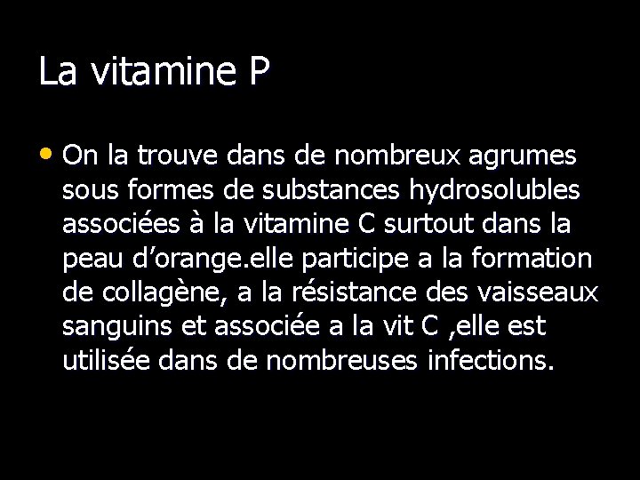 La vitamine P • On la trouve dans de nombreux agrumes sous formes de