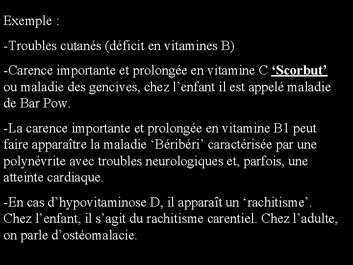 Exemple : -Troubles cutanés (déficit en vitamines B) -Carence importante et prolongée en vitamine