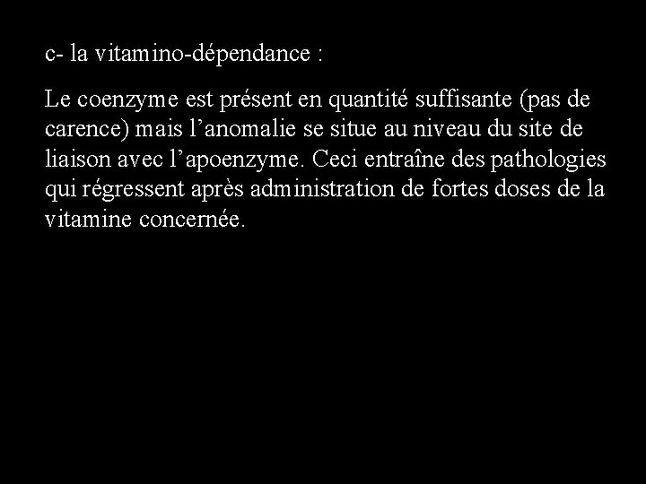 c- la vitamino-dépendance : Le coenzyme est présent en quantité suffisante (pas de carence)