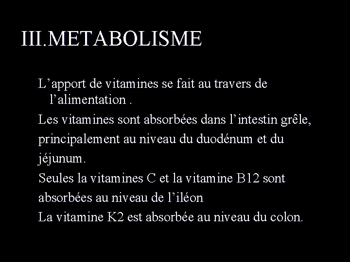 III. METABOLISME L’apport de vitamines se fait au travers de l’alimentation. Les vitamines sont