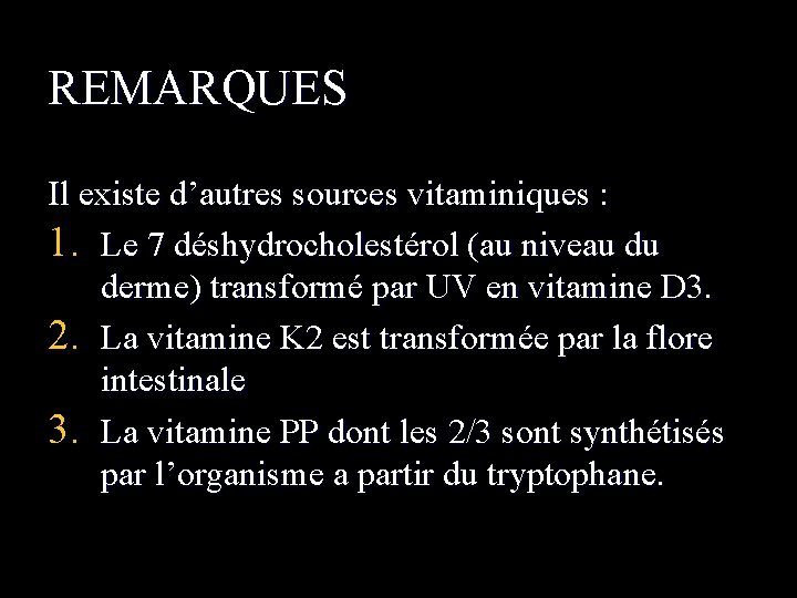 REMARQUES Il existe d’autres sources vitaminiques : 1. Le 7 déshydrocholestérol (au niveau du