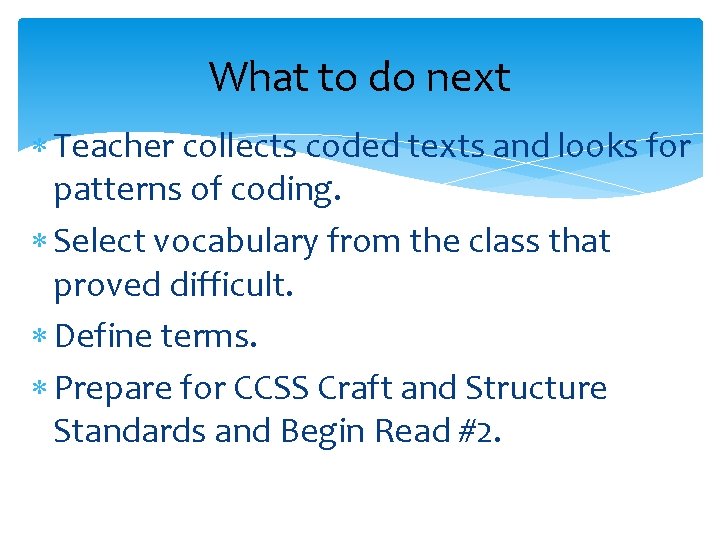 What to do next Teacher collects coded texts and looks for patterns of coding.