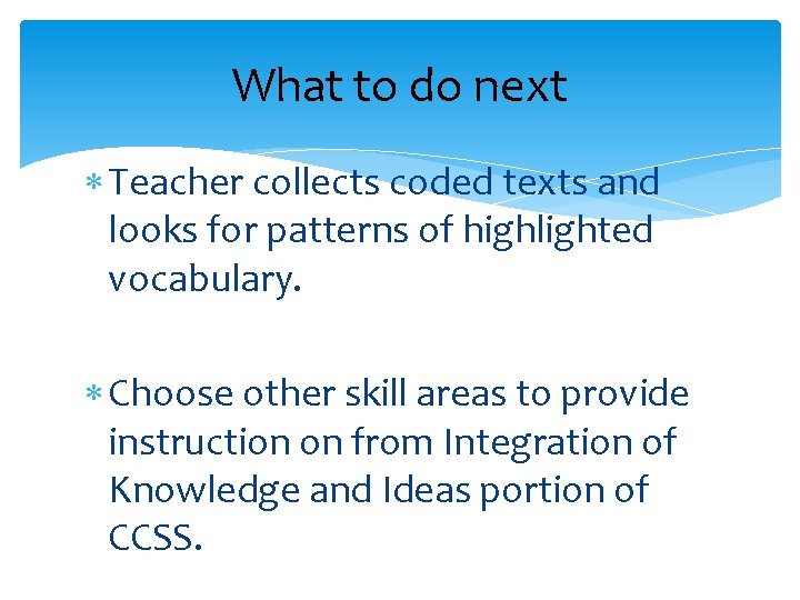 What to do next Teacher collects coded texts and looks for patterns of highlighted