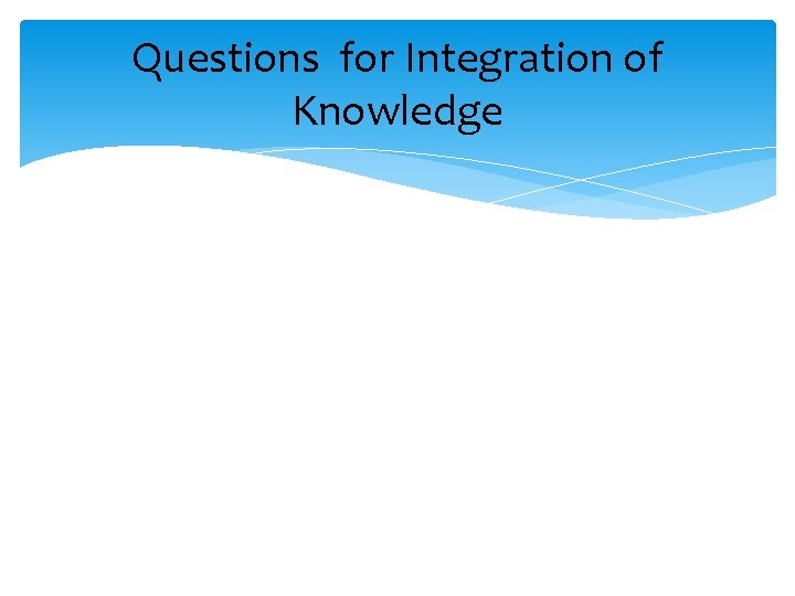 Questions for Integration of Knowledge 