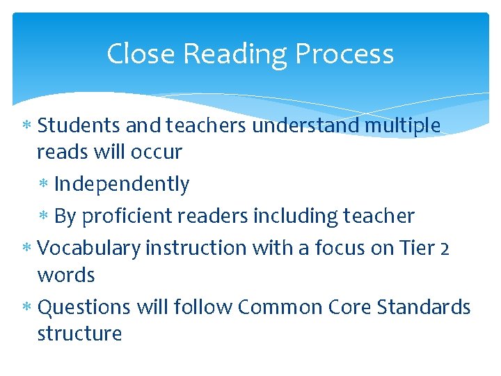 Close Reading Process Students and teachers understand multiple reads will occur Independently By proficient