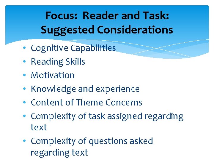 Focus: Reader and Task: Suggested Considerations Cognitive Capabilities Reading Skills Motivation Knowledge and experience