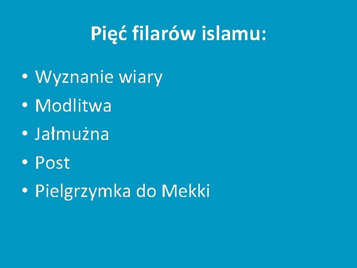 Pięć filarów islamu: • • • Wyznanie wiary Modlitwa Jałmużna Post Pielgrzymka do Mekki