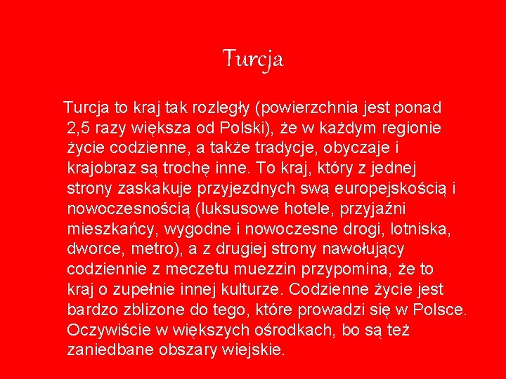 Turcja to kraj tak rozległy (powierzchnia jest ponad 2, 5 razy większa od Polski),