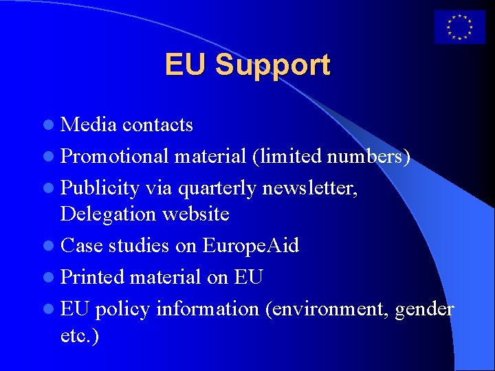 EU Support l Media contacts l Promotional material (limited numbers) l Publicity via quarterly