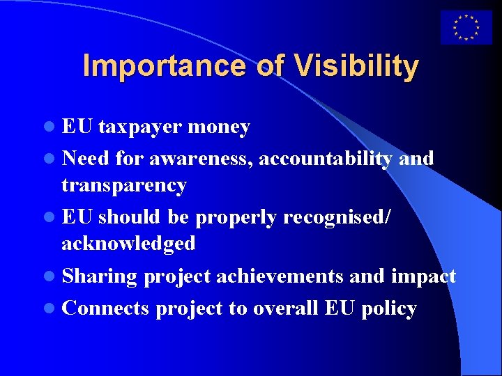 Importance of Visibility l EU taxpayer money l Need for awareness, accountability and transparency
