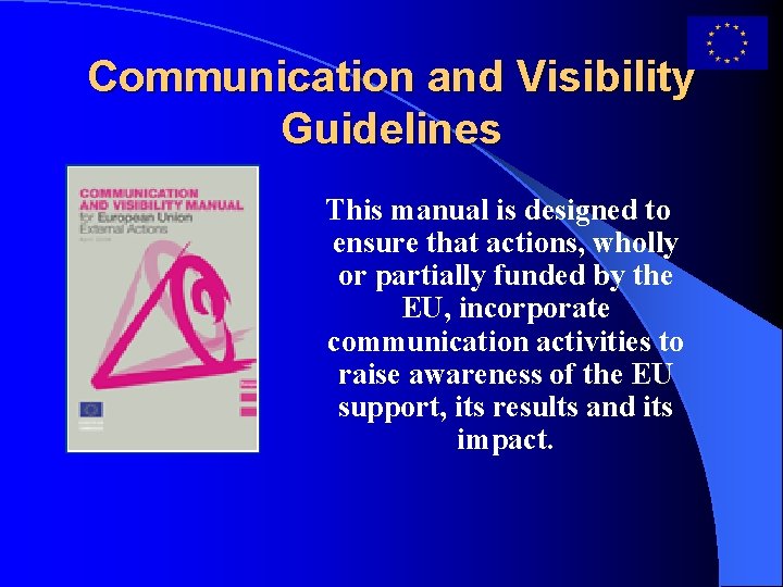 Communication and Visibility Guidelines This manual is designed to ensure that actions, wholly or