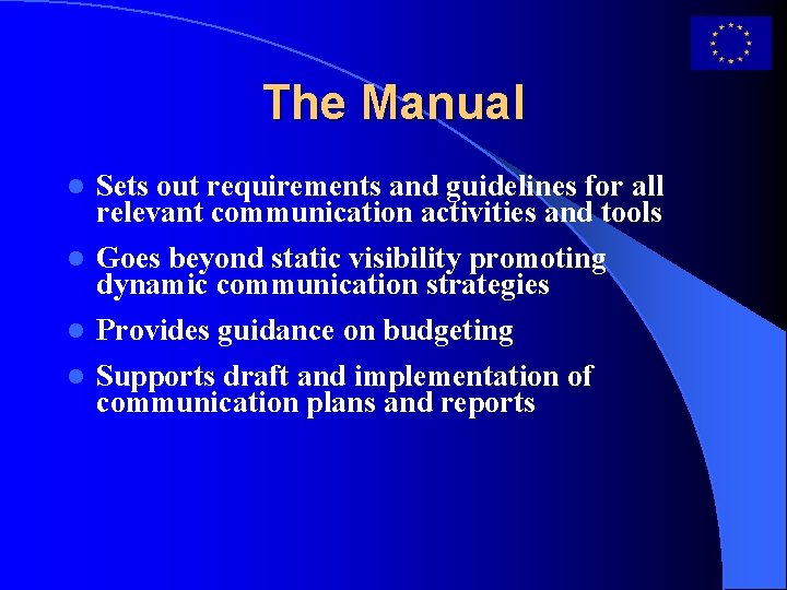 The Manual Sets out requirements and guidelines for all relevant communication activities and tools
