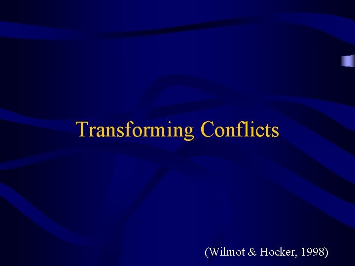 Transforming Conflicts (Wilmot & Hocker, 1998) 