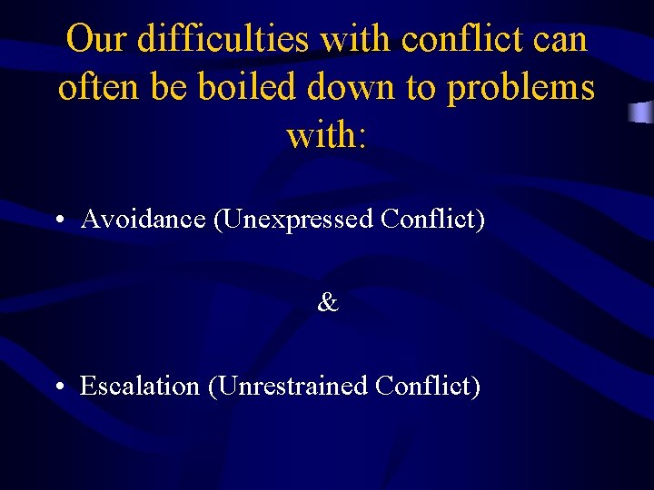 Our difficulties with conflict can often be boiled down to problems with: • Avoidance