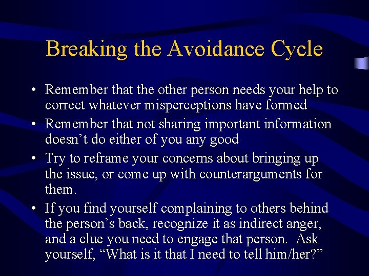 Breaking the Avoidance Cycle • Remember that the other person needs your help to