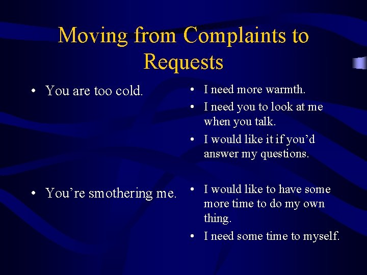 Moving from Complaints to Requests • You are too cold. • I need more