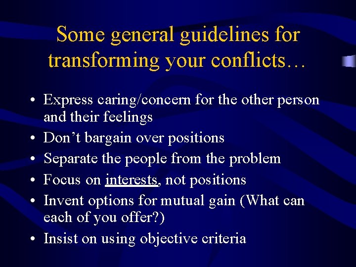 Some general guidelines for transforming your conflicts… • Express caring/concern for the other person