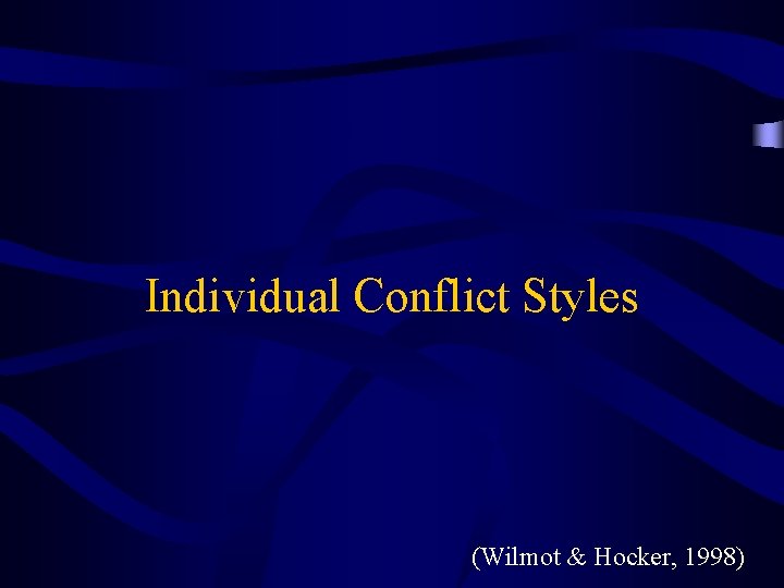 Individual Conflict Styles (Wilmot & Hocker, 1998) 