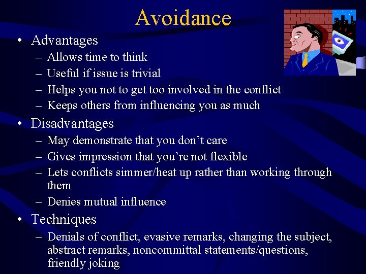 Avoidance • Advantages – – Allows time to think Useful if issue is trivial