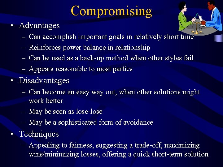 Compromising • Advantages – – Can accomplish important goals in relatively short time Reinforces