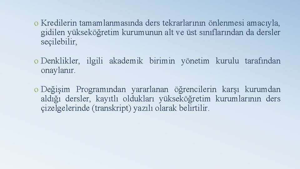 o Kredilerin tamamlanmasında ders tekrarlarının önlenmesi amacıyla, gidilen yükseköğretim kurumunun alt ve üst sınıflarından