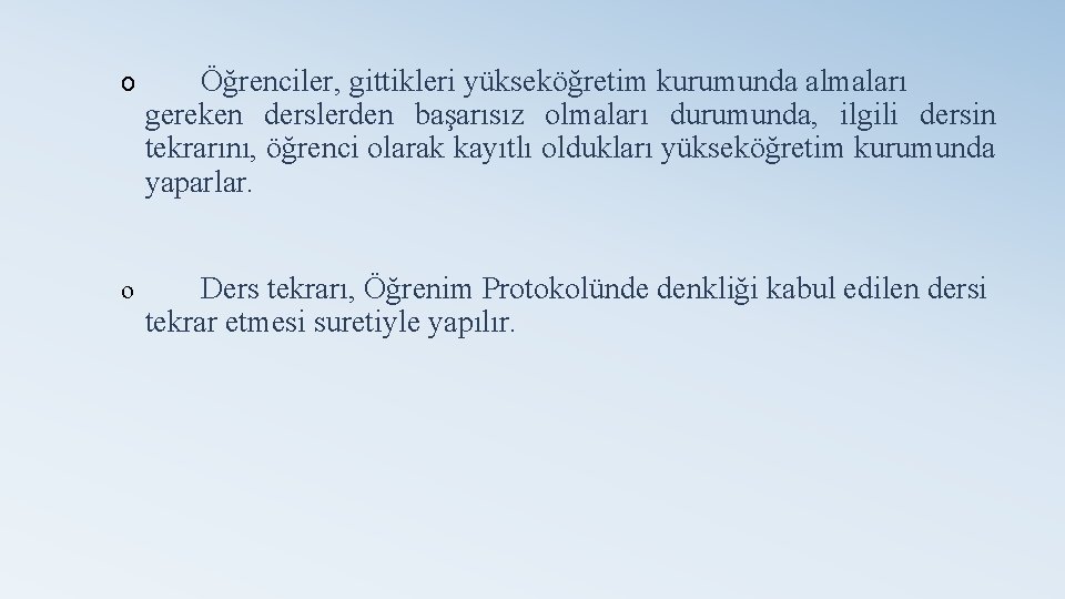 o Öğrenciler, gittikleri yükseköğretim kurumunda almaları gereken derslerden başarısız olmaları durumunda, ilgili dersin tekrarını,