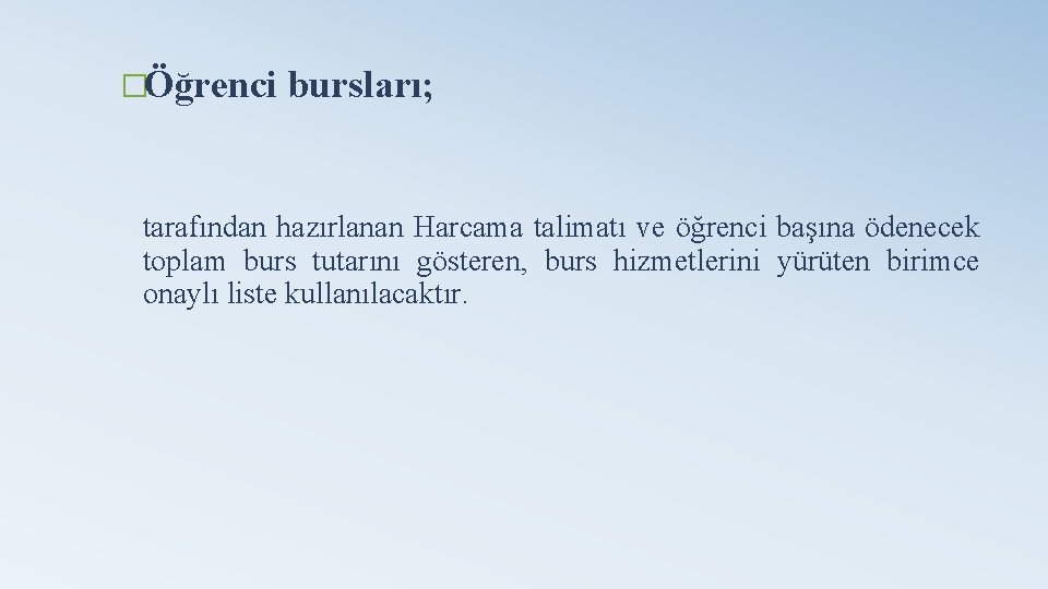 �Öğrenci bursları; tarafından hazırlanan Harcama talimatı ve öğrenci başına ödenecek toplam burs tutarını gösteren,