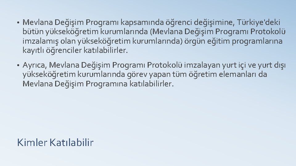  • Mevlana Değişim Programı kapsamında öğrenci değişimine, Türkiye'deki bütün yükseköğretim kurumlarında (Mevlana Değişim