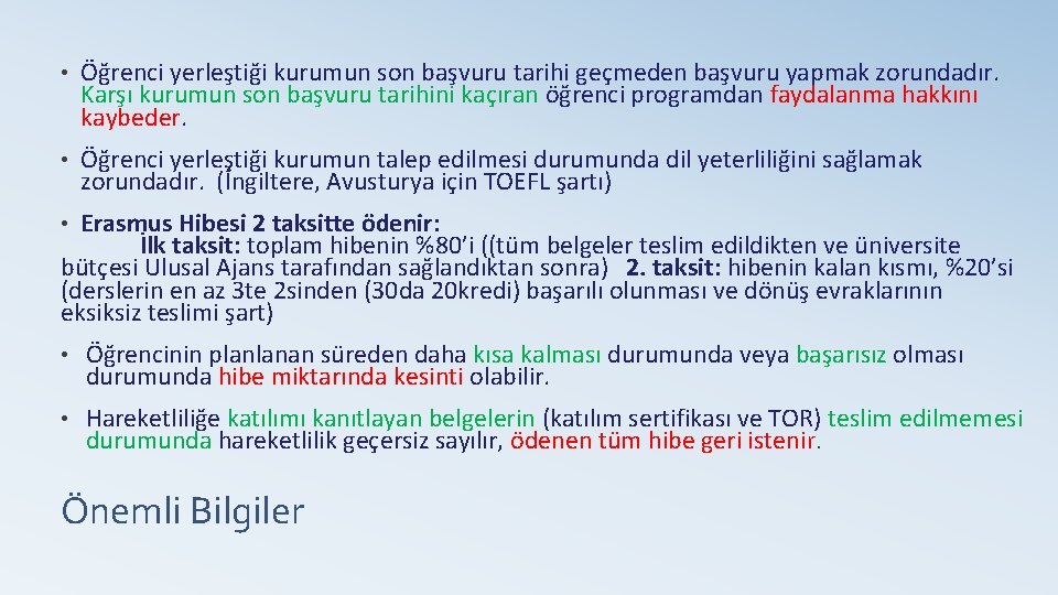  • Öğrenci yerleştiği kurumun son başvuru tarihi geçmeden başvuru yapmak zorundadır. Karşı kurumun