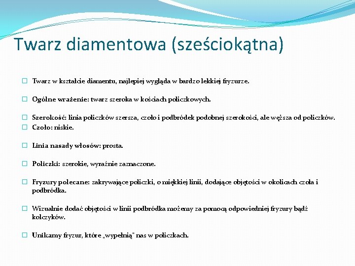 Twarz diamentowa (sześciokątna) � Twarz w kształcie diamentu, najlepiej wygląda w bardzo lekkiej fryzurze.