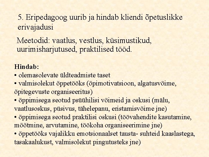 5. Eripedagoog uurib ja hindab kliendi õpetuslikke erivajadusi Meetodid: vaatlus, vestlus, küsimustikud, uurimisharjutused, praktilised