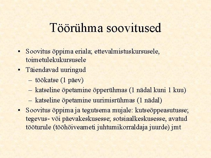 Töörühma soovitused • Soovitus õppima eriala; ettevalmistuskursusele, toimetulekukursusele • Täiendavad uuringud – töökatse (1